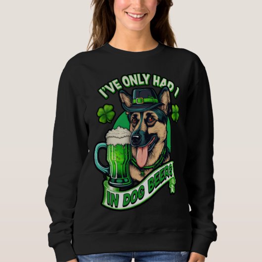 Ive only had 1 in dog beers German shepherd st pat スウェットシャツ (正面)