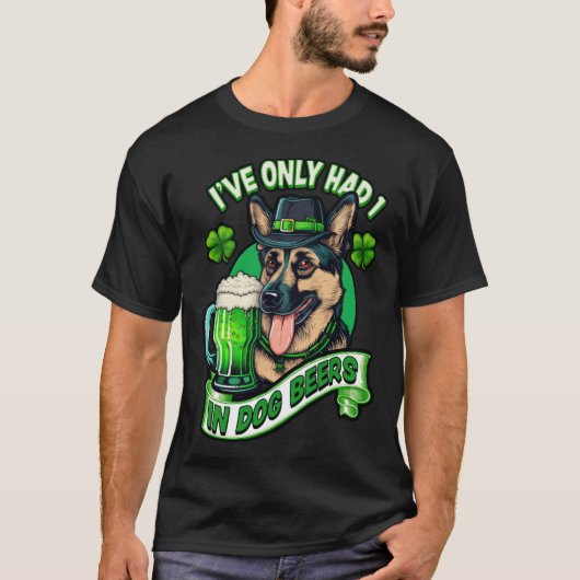Ive only had 1 in dog beers German shepherd st pat Tシャツ (正面)