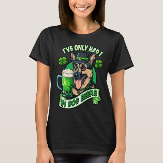 Ive only had 1 in dog beers German shepherd st pat Tシャツ (正面)