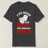 I've Seen My Hand You Should Fold Funny Poker  Tシャツ (デザイン正面)