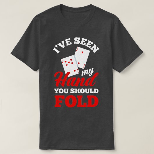 I've Seen My Hand You Should Fold Funny Poker  Tシャツ (デザイン正面)