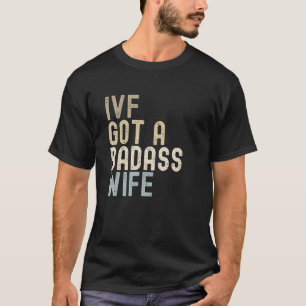 IVFパパ、IVF得 A Badass Wife Tシャツ