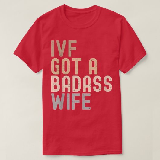 IVFパパ、IVF得 A Badass Wife Tシャツ (デザイン正面)