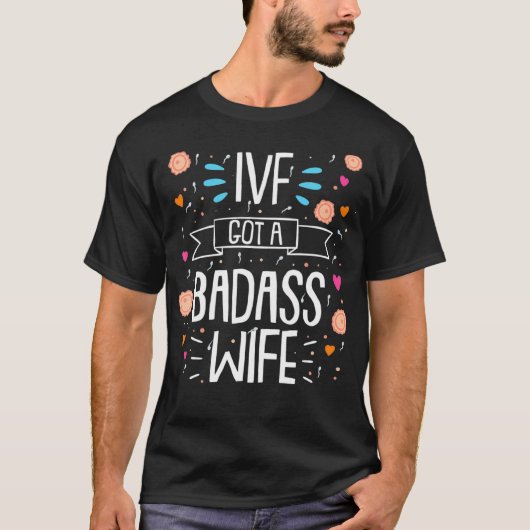 IVF Got A Badass Wife Embryo Transfer Day  Tシャツ (正面)
