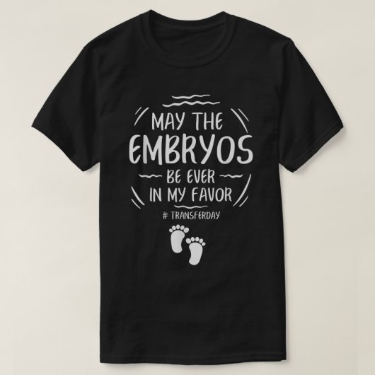 IVF May The Embryos Be Ever In My Favor Transfer D Tシャツ (デザイン正面)