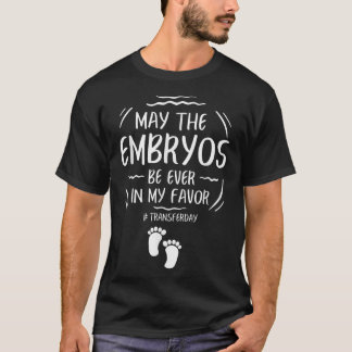 IVF May The Embryos Be Ever In My Favor Transfer D Tシャツ