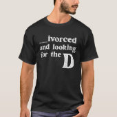 Ivorced And Looking For The D Funny Online Dating  Tシャツ (正面)