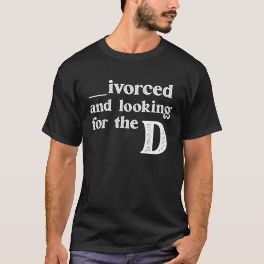 Ivorced And Looking For The D Funny Online Dating  Tシャツ (正面)