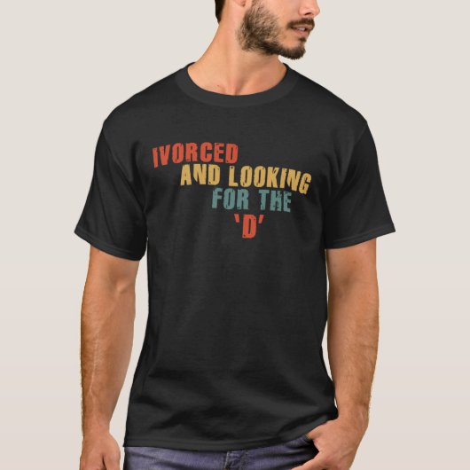 Ivorced And Looking For The D Funny Online Dating  Tシャツ (正面)
