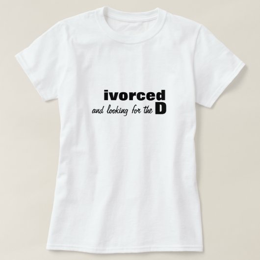 ivorced and looking for the D T-Shirt Tシャツ (デザイン正面)