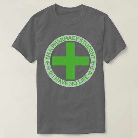 Ix27m a pharmacy student i have no life 28 tシャツ (デザイン正面)