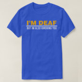 Ix27m Deaf But Ix27m Also Ignoring You Impairment  Tシャツ (デザイン正面)