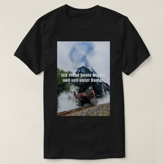 Ix27m fully steamed again today tシャツ (デザイン正面)