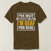Ix27m Not Ignoring You Ix27m Deaf For Real Funny Tシャツ (デザイン正面)