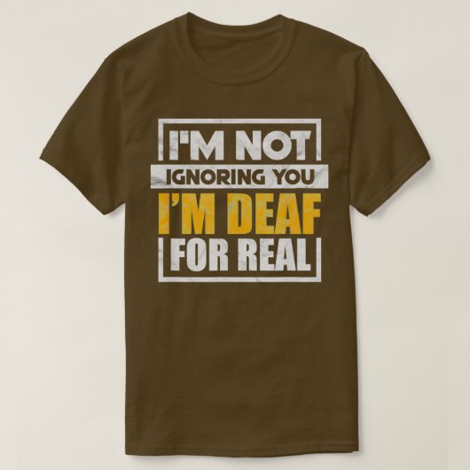 Ix27m Not Ignoring You Ix27m Deaf For Real Funny Tシャツ (デザイン正面)