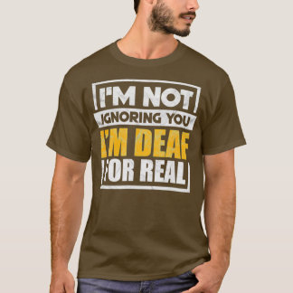 Ix27m Not Ignoring You Ix27m Deaf For Real Funny Tシャツ