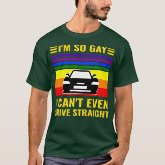 Ix27m So Gay I Canx27t Even Drive Straight Funny L Tシャツ