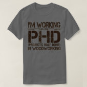 Ix27m Working on my PHD Projects Half Done in Wood Tシャツ (デザイン正面)