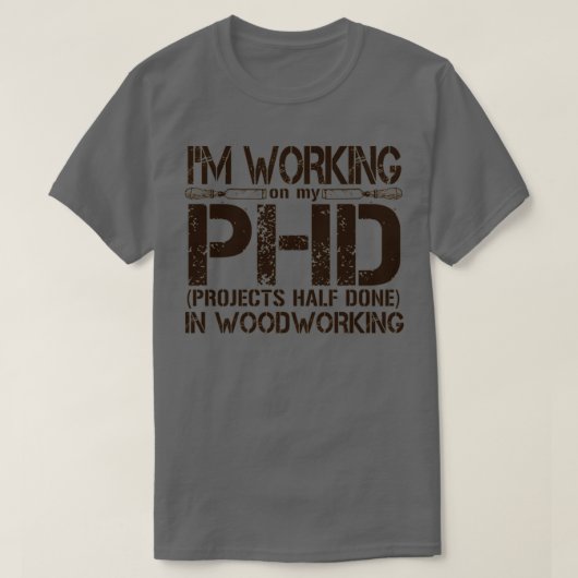 Ix27m Working on my PHD Projects Half Done in Wood Tシャツ (デザイン正面)