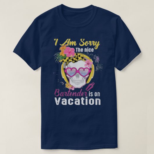 Ix27msorrytheniceBartenderisonvacation Tシャツ (デザイン正面)