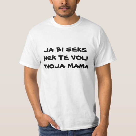 JAのBI SEKS NEK TE VOLI TVOJAのママ Tシャツ (正面)