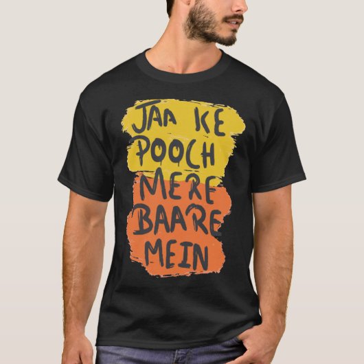 Jaa Ke Pooch Mere Baare Mein Desi Bollywood Love Tシャツ (正面)
