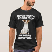 Jack Russell Owner Never Trust A Person Your Jack  Tシャツ (正面)