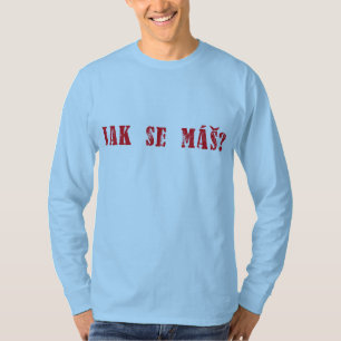 Jak seのmášか。 チェコの挨拶- Jak se masか。 Tシャツ