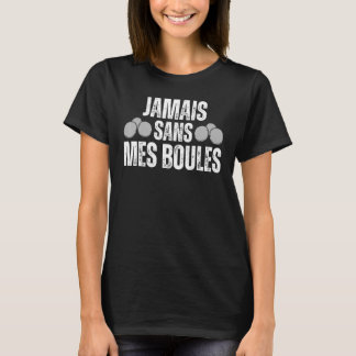 Jamais Sans Mes Pétanque Balls Boccia Petanque Bal Tシャツ