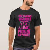 Janitor Not My Problem Anymore Retired Custodian Tシャツ (正面)