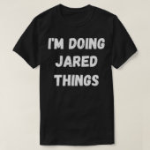 Jared Gifts, I'm Doing Jared Things Tシャツ (デザイン正面)