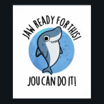 Jaw Ready For This Jou Can Do It Funny Shark Pun  ポスター<br><div class="desc">Jaw Ready For This Jou Can Do It Funny Shark Pun features a cute shark telling you you're ready for this...  you can do it! Perfect pun gift for family and friends who love cute shark puns.</div>