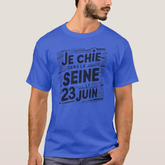 Je Chie Dans La Seine 23 Le Juin,パリ,フランス Tシャツ