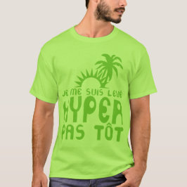 je me suis leve hyper pas tot citation humour tシャツ