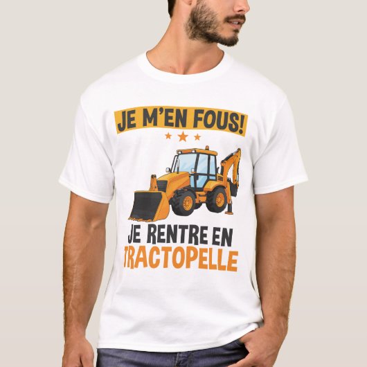 Je M'en Fous Je Rentre En Tractopelle BTP Ouvrier Tシャツ (正面)