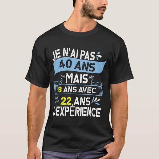 Je N'Ai Pas 40 Ans Mais 18 Ans Avec 22 Ans Tシャツ (正面)