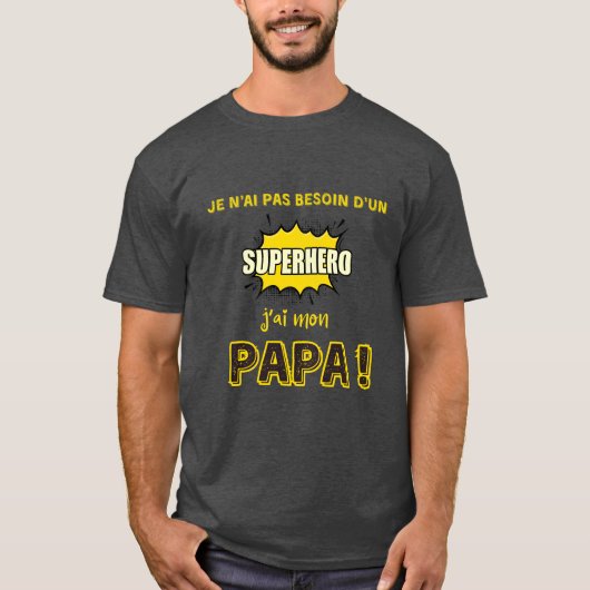 Je n'ai pas besoin d'un superhéros, j'ai mon papa tシャツ (正面)