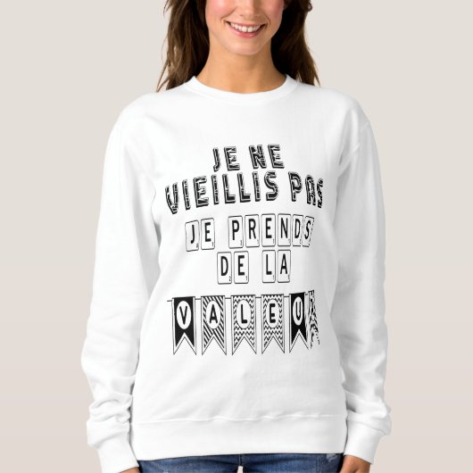 Je ne Vieillis Pas Je Prends de la Valeur スウェットシャツ (正面)
