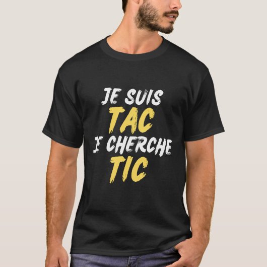 Je Suis TAC Je Cherche TIC - Degiisement TIC et TA Tシャツ (正面)