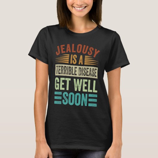 Jealousy Is A Terrible Disease Get Well Soon Tシャツ (正面)