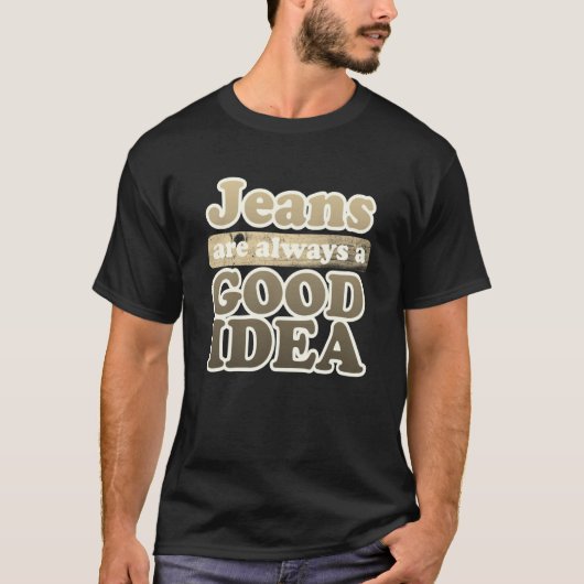 Jeans are Always a Good Idea Denim Blue Jeans  1 Tシャツ (正面)