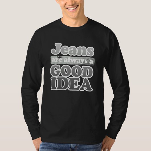 Jeans are Always a Good Idea Denim Blue Jeans  3 Tシャツ (正面)