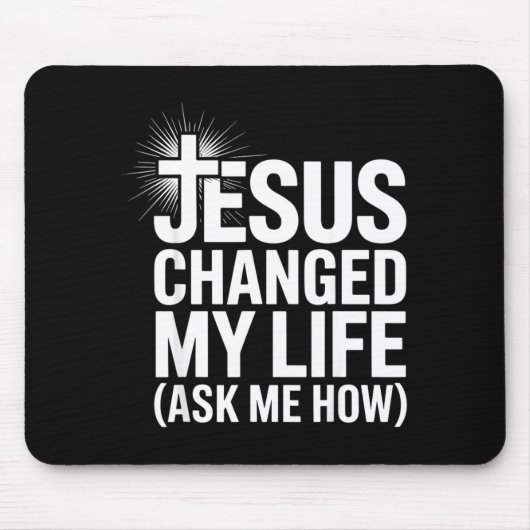 Jesus Changed My Life Ask Me How Christian マウスパッド (正面)