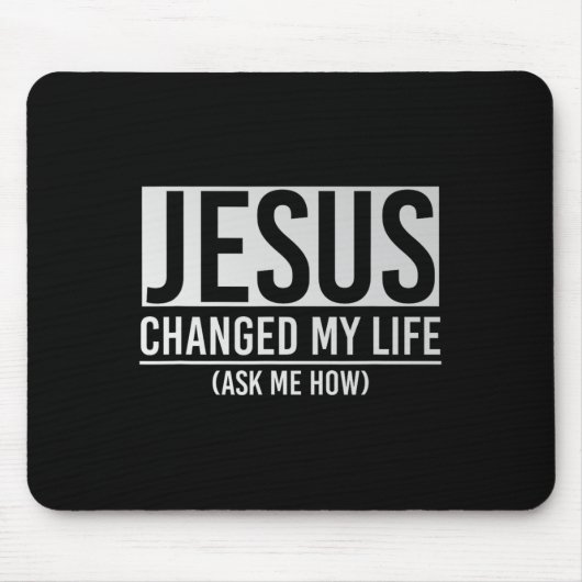 Jesus Changed My Life Ask Me How Jesus  マウスパッド (正面)