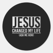 Jesus Changed My Life Ask Me How Jesus  ラウンドシール (正面)