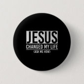 Jesus Changed My Life Ask Me How Jesus  缶バッジ (正面)