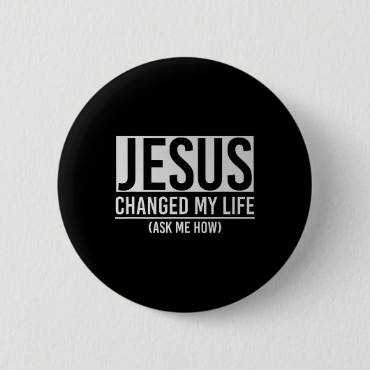 Jesus Changed My Life Ask Me How Jesus  缶バッジ (正面)
