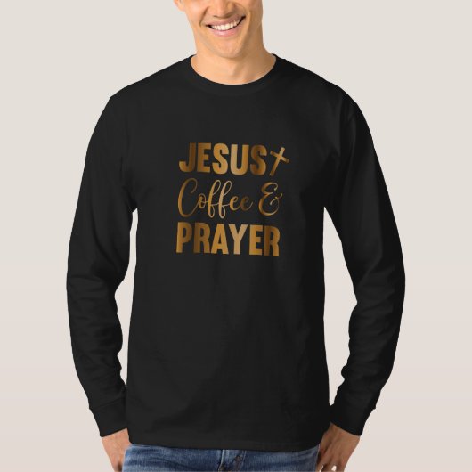 Jesus Coffee and Prayer, Bible Verse, Cross, Chris Tシャツ (正面)