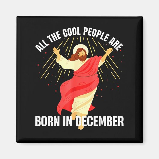 Jesus Cool People Are Born In December Christmas B マグネット (正面)