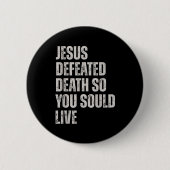Jesus Defeated Death So You Could Live  缶バッジ (正面)